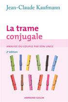 Couverture du livre « La trame conjugale (2e édition) » de Jean-Claude Kaufmann aux éditions Armand Colin