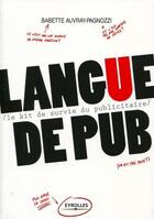 Couverture du livre « Langue de pub ; le kit de survie du publicitaire » de Bebette Auvray-Pagnozzi aux éditions Eyrolles