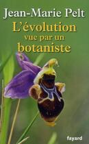 Couverture du livre « L'évolution vue par un botaniste » de Jean-Marie Pelt aux éditions Fayard