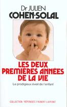 Couverture du livre « Les Deux Premieres Annees De La Vie » de Julien Cohen-Solal aux éditions Robert Laffont