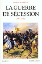 Couverture du livre « La guerre de secession 1861-1865 » de Mcpherson/Raynaud aux éditions Bouquins