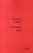 Couverture du livre « Les mains nues » de Simonetta Greggio aux éditions Stock
