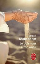Couverture du livre « Je dois tout à ton oubli » de Malika Mokeddem aux éditions Le Livre De Poche