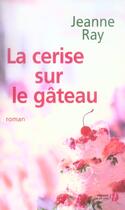 Couverture du livre « La Cerise Sur Le Gateau » de Jeanne Ray aux éditions Presses De La Cite