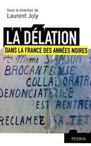 Couverture du livre « La délation dans la France des années noires » de Laurent Joly aux éditions Perrin