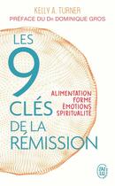 Couverture du livre « Les 9 cles de la rémission ; alimentation, forme, émotions, spiritualité » de Kelly A. Turner aux éditions J'ai Lu