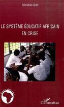 Couverture du livre « Système éducatif africain en crise » de Christian Gret aux éditions L'harmattan