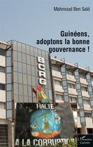 Couverture du livre « Guinéens, adoptons la bonne gouvernance ! » de Mahmoud Ben Said aux éditions L'harmattan