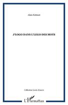 Couverture du livre « J'logo dans l'lego des mots » de Alain Robinet aux éditions Editions L'harmattan