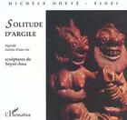 Couverture du livre « Solitude d'argile ; légende autour d'une vie » de Michele Odeye-Finzi aux éditions Editions L'harmattan