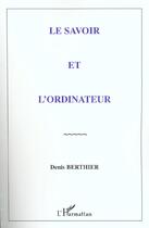 Couverture du livre « Le savoir et l'ordinateur » de Denis Berthier aux éditions Editions L'harmattan