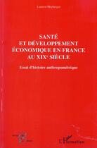 Couverture du livre « Santé et développement économique au XIXe siècle : Essai d'histoire anthropométrique » de Laurent Heyberger aux éditions Editions L'harmattan