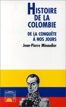 Couverture du livre « Histoire de la Colombie de la conquête à nos jours » de Jean-Pierre Minaudier aux éditions Editions L'harmattan