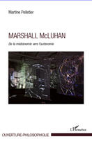 Couverture du livre « Marshall McLuhan ; de la médianomie vers l'autonomie » de Martine Pelletier aux éditions Editions L'harmattan