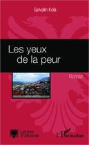 Couverture du livre « Les yeux de la peur » de Gjovalin Kola aux éditions Editions L'harmattan