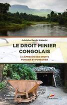 Couverture du livre « Le droit minier congolais ; à l'épreuve des droits foncier et forestier » de Adolph Bambi Kabashi aux éditions L'harmattan