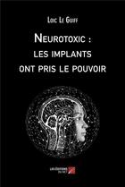 Couverture du livre « Neurotoxic : les implants ont pris le pouvoir » de Loic Le Guiff aux éditions Editions Du Net