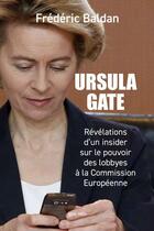 Couverture du livre « Ursula Gate : Révélations d'un insider sur le pouvoir des lobbyes à la commission européenne » de Frederic Baldan aux éditions Max Milo