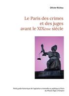 Couverture du livre « Le Paris des crimes et des juges avant le XIXème » de Richou Olivier aux éditions Books On Demand