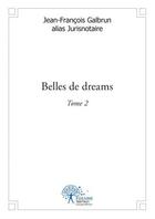 Couverture du livre « Belles de dreams t.2 » de Jean-Francois Galbrun aux éditions Edilivre