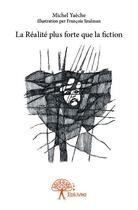Couverture du livre « La réalité plus forte que la fiction » de Michel Yaeche aux éditions Edilivre