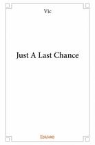 Couverture du livre « Just a last chance » de Vic aux éditions Edilivre