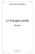 Couverture du livre « Le voyageur perdu » de Pierre Richard Bijou aux éditions Edilivre