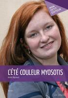 Couverture du livre « L'été couleur myosotis » de Andre Raynaud aux éditions Mon Petit Editeur