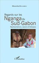 Couverture du livre « Regards sur les Nganga du sud Gabon ; représentations, savoirs et thérapies » de Mboumba Moulambou aux éditions L'harmattan