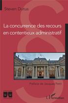 Couverture du livre « La concurrence des recours en contentieux administratif » de Steven Dutus aux éditions L'harmattan