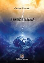 Couverture du livre « La finance Satanas » de Gerard Ducros aux éditions Velours