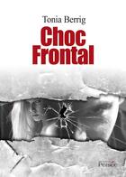 Couverture du livre « Choc frontal » de Tonia Berrig aux éditions Persee