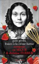 Couverture du livre « Pain perdu de Sophie, fraises à la crème battue » de Sophie De Segur et Christine Ferber aux éditions Agnes Vienot