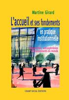 Couverture du livre « L'accueil en pratique institutionnelle ; immaturité, schizophrénies et bruissements du monde » de Martine Girard aux éditions Champ Social