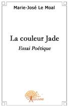 Couverture du livre « La couleur jade » de Marie-Jose Le Moal aux éditions Edilivre