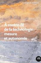 Couverture du livre « A contre-fil de la technologie : mesure et autonomie - reforme ou revolution ? » de Jacques Luzi aux éditions Bord De L'eau