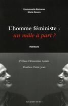Couverture du livre « L'homme féministe : un mâle a part ? » de Emmanuelle Barbaras et Marie Devers aux éditions Les Points Sur Les I
