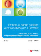 Couverture du livre « Prendre la bonne décision avec la méthode des 4 éléments ; la Terre, l'Air, le Feu et l'Eau : des principes de base pour décider sereinement (2e édition) » de Christine Benoit aux éditions Gereso