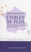 Couverture du livre « Pour quelques étoiles de plus... quelle politique européenne pour la France? » de Jean-Dominique Giuliani aux éditions Lignes De Reperes
