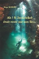 Couverture du livre « Ah?! si Isokelekel était resté sur son île » de Robert Serge aux éditions Gunten