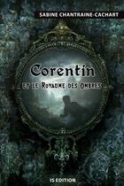 Couverture du livre « Corentin et le royaume des ombres » de Sabine Chantraine-Cachart aux éditions Is Edition