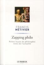 Couverture du livre « Zapping philo ; les philosophes éclairent l'actualité » de Francis Metivier aux éditions Le Passeur