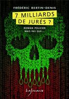 Couverture du livre « 7 milliards de jurés ? » de Frederic Bertin-Denis aux éditions Lajouanie