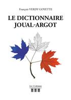Couverture du livre « Le dictionnaire joual-argot » de Francois Verdy Goyette aux éditions Les Trois Colonnes