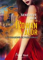 Couverture du livre « Les dragons de Paragon Tome 3 : Rowan Valor » de Genevieve Jack aux éditions Alter Real