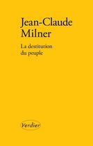 Couverture du livre « La destitution du peuple » de Jean-Claude Milner aux éditions Verdier