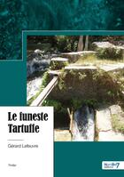 Couverture du livre « Le funeste Tartuffe » de Gerard Lefeuvre aux éditions Nombre 7