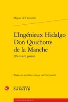 Couverture du livre « L'ingénieux Hidalgo Don Quichotte de la Manche Tome 1 » de Miguel De Cervantes aux éditions Classiques Garnier