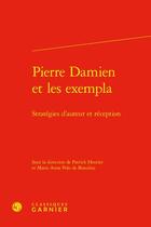 Couverture du livre « Pierre Damien et les exempla : stratégies d'auteur et réception » de Marie Anne Polo De Beaulieu et Henriet Patrick et Collectif aux éditions Classiques Garnier