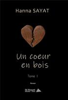 Couverture du livre « Un coeur en bois, tome i » de Sayat Hanna aux éditions Saint Honore Editions